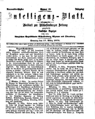 Aschaffenburger Zeitung. Intelligenz-Blatt : Beiblatt zur Aschaffenburger Zeitung ; zugleich amtlicher Anzeiger für die K. Bezirksämter Aschaffenburg, Alzenau und Obernburg (Aschaffenburger Zeitung) Sonntag 17. März 1872