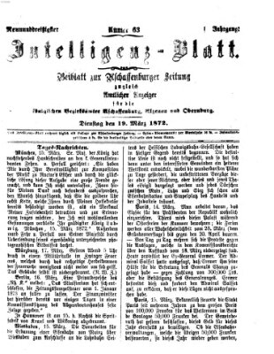 Aschaffenburger Zeitung. Intelligenz-Blatt : Beiblatt zur Aschaffenburger Zeitung ; zugleich amtlicher Anzeiger für die K. Bezirksämter Aschaffenburg, Alzenau und Obernburg (Aschaffenburger Zeitung) Dienstag 19. März 1872