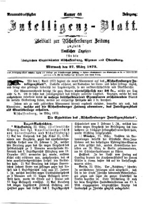 Aschaffenburger Zeitung. Intelligenz-Blatt : Beiblatt zur Aschaffenburger Zeitung ; zugleich amtlicher Anzeiger für die K. Bezirksämter Aschaffenburg, Alzenau und Obernburg (Aschaffenburger Zeitung) Mittwoch 27. März 1872