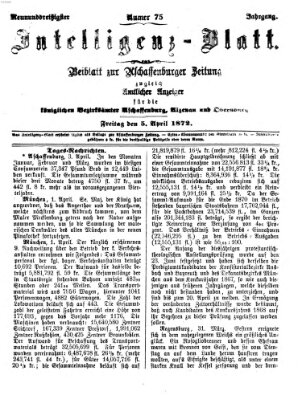 Aschaffenburger Zeitung. Intelligenz-Blatt : Beiblatt zur Aschaffenburger Zeitung ; zugleich amtlicher Anzeiger für die K. Bezirksämter Aschaffenburg, Alzenau und Obernburg (Aschaffenburger Zeitung) Freitag 5. April 1872