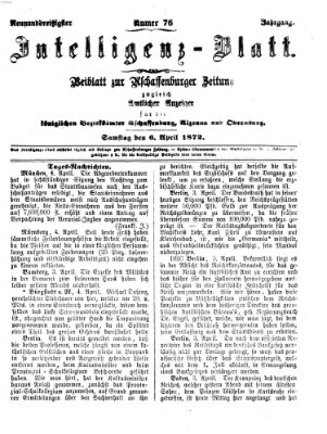 Aschaffenburger Zeitung. Intelligenz-Blatt : Beiblatt zur Aschaffenburger Zeitung ; zugleich amtlicher Anzeiger für die K. Bezirksämter Aschaffenburg, Alzenau und Obernburg (Aschaffenburger Zeitung) Samstag 6. April 1872