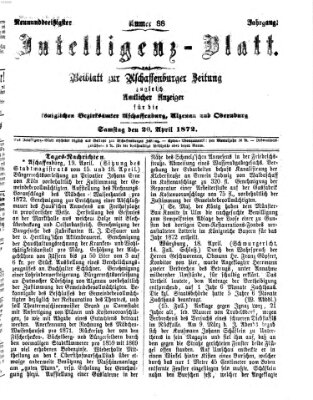 Aschaffenburger Zeitung. Intelligenz-Blatt : Beiblatt zur Aschaffenburger Zeitung ; zugleich amtlicher Anzeiger für die K. Bezirksämter Aschaffenburg, Alzenau und Obernburg (Aschaffenburger Zeitung) Samstag 20. April 1872