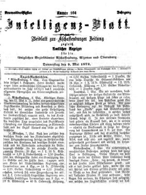 Aschaffenburger Zeitung. Intelligenz-Blatt : Beiblatt zur Aschaffenburger Zeitung ; zugleich amtlicher Anzeiger für die K. Bezirksämter Aschaffenburg, Alzenau und Obernburg (Aschaffenburger Zeitung) Donnerstag 9. Mai 1872