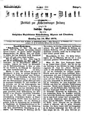 Aschaffenburger Zeitung. Intelligenz-Blatt : Beiblatt zur Aschaffenburger Zeitung ; zugleich amtlicher Anzeiger für die K. Bezirksämter Aschaffenburg, Alzenau und Obernburg (Aschaffenburger Zeitung) Samstag 18. Mai 1872