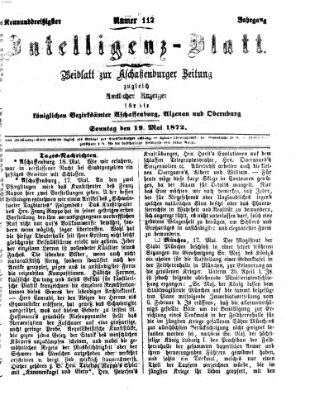 Aschaffenburger Zeitung. Intelligenz-Blatt : Beiblatt zur Aschaffenburger Zeitung ; zugleich amtlicher Anzeiger für die K. Bezirksämter Aschaffenburg, Alzenau und Obernburg (Aschaffenburger Zeitung) Sonntag 19. Mai 1872