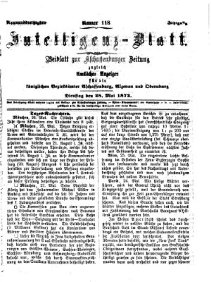 Aschaffenburger Zeitung. Intelligenz-Blatt : Beiblatt zur Aschaffenburger Zeitung ; zugleich amtlicher Anzeiger für die K. Bezirksämter Aschaffenburg, Alzenau und Obernburg (Aschaffenburger Zeitung) Dienstag 28. Mai 1872