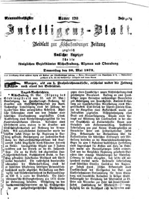 Aschaffenburger Zeitung. Intelligenz-Blatt : Beiblatt zur Aschaffenburger Zeitung ; zugleich amtlicher Anzeiger für die K. Bezirksämter Aschaffenburg, Alzenau und Obernburg (Aschaffenburger Zeitung) Donnerstag 30. Mai 1872