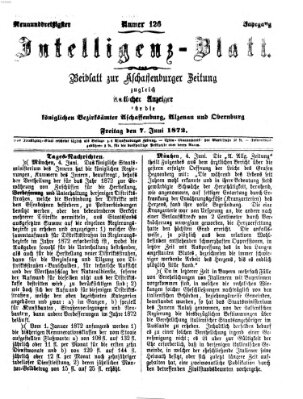 Aschaffenburger Zeitung. Intelligenz-Blatt : Beiblatt zur Aschaffenburger Zeitung ; zugleich amtlicher Anzeiger für die K. Bezirksämter Aschaffenburg, Alzenau und Obernburg (Aschaffenburger Zeitung) Freitag 7. Juni 1872