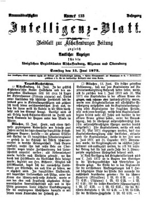 Aschaffenburger Zeitung. Intelligenz-Blatt : Beiblatt zur Aschaffenburger Zeitung ; zugleich amtlicher Anzeiger für die K. Bezirksämter Aschaffenburg, Alzenau und Obernburg (Aschaffenburger Zeitung) Samstag 15. Juni 1872