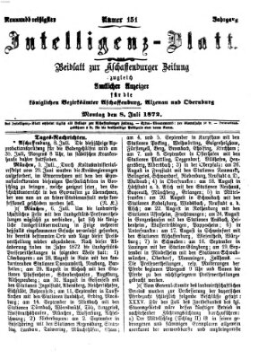 Aschaffenburger Zeitung. Intelligenz-Blatt : Beiblatt zur Aschaffenburger Zeitung ; zugleich amtlicher Anzeiger für die K. Bezirksämter Aschaffenburg, Alzenau und Obernburg (Aschaffenburger Zeitung) Montag 8. Juli 1872