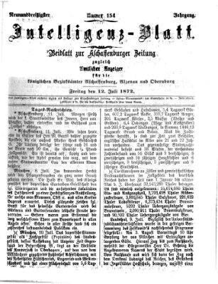 Aschaffenburger Zeitung. Intelligenz-Blatt : Beiblatt zur Aschaffenburger Zeitung ; zugleich amtlicher Anzeiger für die K. Bezirksämter Aschaffenburg, Alzenau und Obernburg (Aschaffenburger Zeitung) Freitag 12. Juli 1872