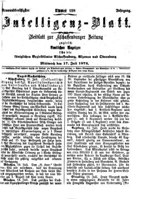 Aschaffenburger Zeitung. Intelligenz-Blatt : Beiblatt zur Aschaffenburger Zeitung ; zugleich amtlicher Anzeiger für die K. Bezirksämter Aschaffenburg, Alzenau und Obernburg (Aschaffenburger Zeitung) Mittwoch 17. Juli 1872