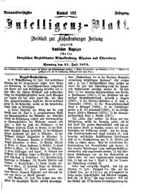 Aschaffenburger Zeitung. Intelligenz-Blatt : Beiblatt zur Aschaffenburger Zeitung ; zugleich amtlicher Anzeiger für die K. Bezirksämter Aschaffenburg, Alzenau und Obernburg (Aschaffenburger Zeitung) Sonntag 21. Juli 1872