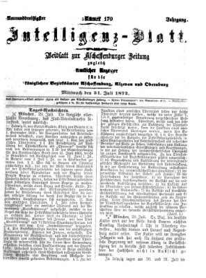 Aschaffenburger Zeitung. Intelligenz-Blatt : Beiblatt zur Aschaffenburger Zeitung ; zugleich amtlicher Anzeiger für die K. Bezirksämter Aschaffenburg, Alzenau und Obernburg (Aschaffenburger Zeitung) Mittwoch 31. Juli 1872