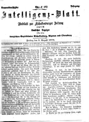 Aschaffenburger Zeitung. Intelligenz-Blatt : Beiblatt zur Aschaffenburger Zeitung ; zugleich amtlicher Anzeiger für die K. Bezirksämter Aschaffenburg, Alzenau und Obernburg (Aschaffenburger Zeitung) Freitag 2. August 1872