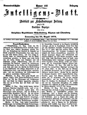 Aschaffenburger Zeitung. Intelligenz-Blatt : Beiblatt zur Aschaffenburger Zeitung ; zugleich amtlicher Anzeiger für die K. Bezirksämter Aschaffenburg, Alzenau und Obernburg (Aschaffenburger Zeitung) Donnerstag 22. August 1872