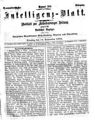 Aschaffenburger Zeitung. Intelligenz-Blatt : Beiblatt zur Aschaffenburger Zeitung ; zugleich amtlicher Anzeiger für die K. Bezirksämter Aschaffenburg, Alzenau und Obernburg (Aschaffenburger Zeitung) Dienstag 10. September 1872