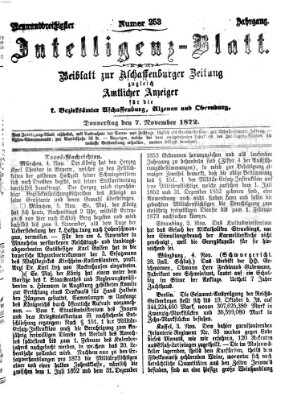 Aschaffenburger Zeitung. Intelligenz-Blatt : Beiblatt zur Aschaffenburger Zeitung ; zugleich amtlicher Anzeiger für die K. Bezirksämter Aschaffenburg, Alzenau und Obernburg (Aschaffenburger Zeitung) Donnerstag 7. November 1872