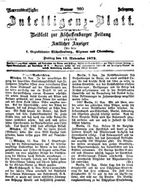 Aschaffenburger Zeitung. Intelligenz-Blatt : Beiblatt zur Aschaffenburger Zeitung ; zugleich amtlicher Anzeiger für die K. Bezirksämter Aschaffenburg, Alzenau und Obernburg (Aschaffenburger Zeitung) Freitag 15. November 1872