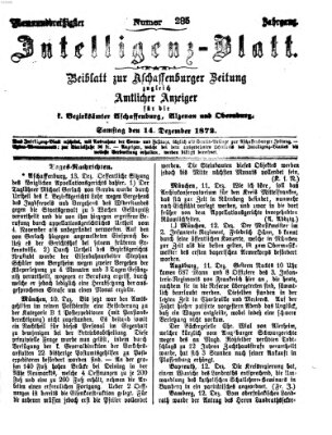 Aschaffenburger Zeitung. Intelligenz-Blatt : Beiblatt zur Aschaffenburger Zeitung ; zugleich amtlicher Anzeiger für die K. Bezirksämter Aschaffenburg, Alzenau und Obernburg (Aschaffenburger Zeitung) Samstag 14. Dezember 1872