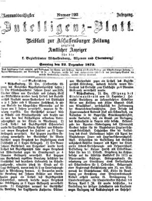 Aschaffenburger Zeitung. Intelligenz-Blatt : Beiblatt zur Aschaffenburger Zeitung ; zugleich amtlicher Anzeiger für die K. Bezirksämter Aschaffenburg, Alzenau und Obernburg (Aschaffenburger Zeitung) Sonntag 22. Dezember 1872