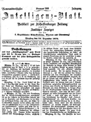 Aschaffenburger Zeitung. Intelligenz-Blatt : Beiblatt zur Aschaffenburger Zeitung ; zugleich amtlicher Anzeiger für die K. Bezirksämter Aschaffenburg, Alzenau und Obernburg (Aschaffenburger Zeitung) Dienstag 24. Dezember 1872