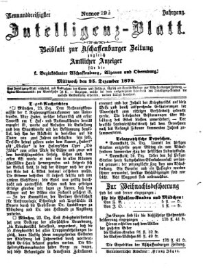 Aschaffenburger Zeitung. Intelligenz-Blatt : Beiblatt zur Aschaffenburger Zeitung ; zugleich amtlicher Anzeiger für die K. Bezirksämter Aschaffenburg, Alzenau und Obernburg (Aschaffenburger Zeitung) Mittwoch 25. Dezember 1872