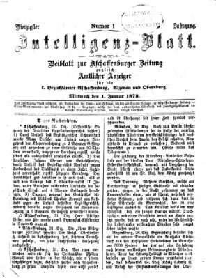 Aschaffenburger Zeitung. Intelligenz-Blatt : Beiblatt zur Aschaffenburger Zeitung ; zugleich amtlicher Anzeiger für die K. Bezirksämter Aschaffenburg, Alzenau und Obernburg (Aschaffenburger Zeitung) Mittwoch 1. Januar 1873