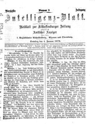 Aschaffenburger Zeitung. Intelligenz-Blatt : Beiblatt zur Aschaffenburger Zeitung ; zugleich amtlicher Anzeiger für die K. Bezirksämter Aschaffenburg, Alzenau und Obernburg (Aschaffenburger Zeitung) Samstag 4. Januar 1873