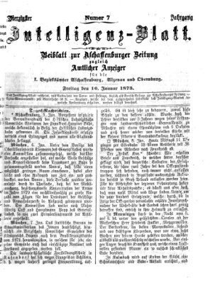 Aschaffenburger Zeitung. Intelligenz-Blatt : Beiblatt zur Aschaffenburger Zeitung ; zugleich amtlicher Anzeiger für die K. Bezirksämter Aschaffenburg, Alzenau und Obernburg (Aschaffenburger Zeitung) Freitag 10. Januar 1873