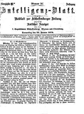 Aschaffenburger Zeitung. Intelligenz-Blatt : Beiblatt zur Aschaffenburger Zeitung ; zugleich amtlicher Anzeiger für die K. Bezirksämter Aschaffenburg, Alzenau und Obernburg (Aschaffenburger Zeitung) Donnerstag 23. Januar 1873