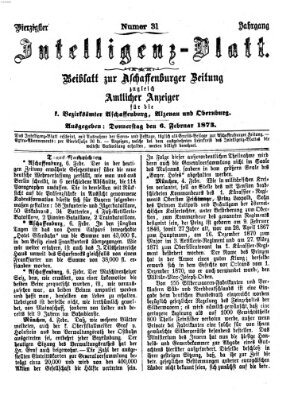 Aschaffenburger Zeitung. Intelligenz-Blatt : Beiblatt zur Aschaffenburger Zeitung ; zugleich amtlicher Anzeiger für die K. Bezirksämter Aschaffenburg, Alzenau und Obernburg (Aschaffenburger Zeitung) Donnerstag 6. Februar 1873