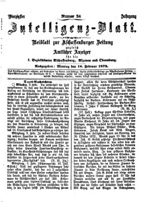 Aschaffenburger Zeitung. Intelligenz-Blatt : Beiblatt zur Aschaffenburger Zeitung ; zugleich amtlicher Anzeiger für die K. Bezirksämter Aschaffenburg, Alzenau und Obernburg (Aschaffenburger Zeitung) Montag 10. Februar 1873