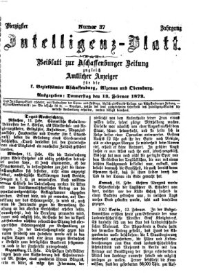 Aschaffenburger Zeitung. Intelligenz-Blatt : Beiblatt zur Aschaffenburger Zeitung ; zugleich amtlicher Anzeiger für die K. Bezirksämter Aschaffenburg, Alzenau und Obernburg (Aschaffenburger Zeitung) Donnerstag 13. Februar 1873