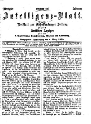 Aschaffenburger Zeitung. Intelligenz-Blatt : Beiblatt zur Aschaffenburger Zeitung ; zugleich amtlicher Anzeiger für die K. Bezirksämter Aschaffenburg, Alzenau und Obernburg (Aschaffenburger Zeitung) Donnerstag 6. März 1873