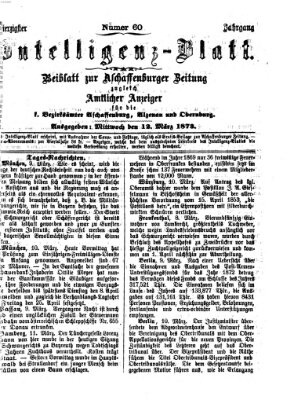 Aschaffenburger Zeitung. Intelligenz-Blatt : Beiblatt zur Aschaffenburger Zeitung ; zugleich amtlicher Anzeiger für die K. Bezirksämter Aschaffenburg, Alzenau und Obernburg (Aschaffenburger Zeitung) Mittwoch 12. März 1873