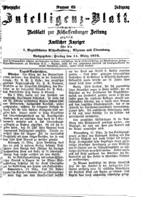 Aschaffenburger Zeitung. Intelligenz-Blatt : Beiblatt zur Aschaffenburger Zeitung ; zugleich amtlicher Anzeiger für die K. Bezirksämter Aschaffenburg, Alzenau und Obernburg (Aschaffenburger Zeitung) Freitag 14. März 1873