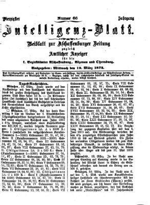 Aschaffenburger Zeitung. Intelligenz-Blatt : Beiblatt zur Aschaffenburger Zeitung ; zugleich amtlicher Anzeiger für die K. Bezirksämter Aschaffenburg, Alzenau und Obernburg (Aschaffenburger Zeitung) Mittwoch 19. März 1873