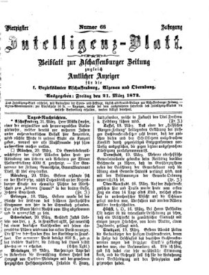 Aschaffenburger Zeitung. Intelligenz-Blatt : Beiblatt zur Aschaffenburger Zeitung ; zugleich amtlicher Anzeiger für die K. Bezirksämter Aschaffenburg, Alzenau und Obernburg (Aschaffenburger Zeitung) Freitag 21. März 1873