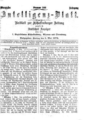 Aschaffenburger Zeitung. Intelligenz-Blatt : Beiblatt zur Aschaffenburger Zeitung ; zugleich amtlicher Anzeiger für die K. Bezirksämter Aschaffenburg, Alzenau und Obernburg (Aschaffenburger Zeitung) Freitag 9. Mai 1873