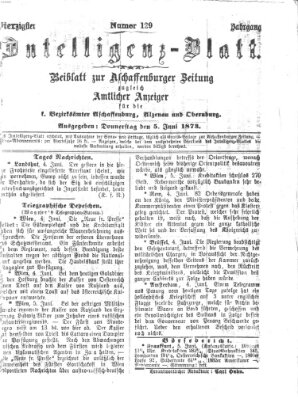 Aschaffenburger Zeitung. Intelligenz-Blatt : Beiblatt zur Aschaffenburger Zeitung ; zugleich amtlicher Anzeiger für die K. Bezirksämter Aschaffenburg, Alzenau und Obernburg (Aschaffenburger Zeitung) Donnerstag 5. Juni 1873