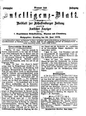 Aschaffenburger Zeitung. Intelligenz-Blatt : Beiblatt zur Aschaffenburger Zeitung ; zugleich amtlicher Anzeiger für die K. Bezirksämter Aschaffenburg, Alzenau und Obernburg (Aschaffenburger Zeitung) Samstag 28. Juni 1873