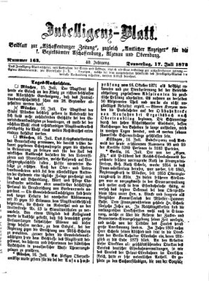 Aschaffenburger Zeitung. Intelligenz-Blatt : Beiblatt zur Aschaffenburger Zeitung ; zugleich amtlicher Anzeiger für die K. Bezirksämter Aschaffenburg, Alzenau und Obernburg (Aschaffenburger Zeitung) Donnerstag 17. Juli 1873