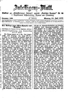 Aschaffenburger Zeitung. Intelligenz-Blatt : Beiblatt zur Aschaffenburger Zeitung ; zugleich amtlicher Anzeiger für die K. Bezirksämter Aschaffenburg, Alzenau und Obernburg (Aschaffenburger Zeitung) Montag 21. Juli 1873