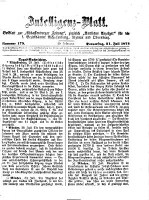 Aschaffenburger Zeitung. Intelligenz-Blatt : Beiblatt zur Aschaffenburger Zeitung ; zugleich amtlicher Anzeiger für die K. Bezirksämter Aschaffenburg, Alzenau und Obernburg (Aschaffenburger Zeitung) Donnerstag 31. Juli 1873