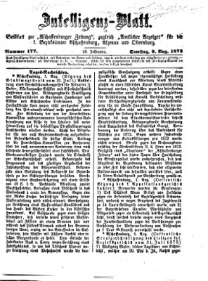 Aschaffenburger Zeitung. Intelligenz-Blatt : Beiblatt zur Aschaffenburger Zeitung ; zugleich amtlicher Anzeiger für die K. Bezirksämter Aschaffenburg, Alzenau und Obernburg (Aschaffenburger Zeitung) Samstag 2. August 1873