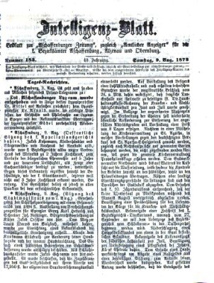 Aschaffenburger Zeitung. Intelligenz-Blatt : Beiblatt zur Aschaffenburger Zeitung ; zugleich amtlicher Anzeiger für die K. Bezirksämter Aschaffenburg, Alzenau und Obernburg (Aschaffenburger Zeitung) Samstag 9. August 1873