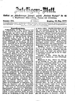 Aschaffenburger Zeitung. Intelligenz-Blatt : Beiblatt zur Aschaffenburger Zeitung ; zugleich amtlicher Anzeiger für die K. Bezirksämter Aschaffenburg, Alzenau und Obernburg (Aschaffenburger Zeitung) Samstag 23. August 1873