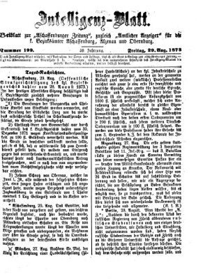 Aschaffenburger Zeitung. Intelligenz-Blatt : Beiblatt zur Aschaffenburger Zeitung ; zugleich amtlicher Anzeiger für die K. Bezirksämter Aschaffenburg, Alzenau und Obernburg (Aschaffenburger Zeitung) Freitag 29. August 1873