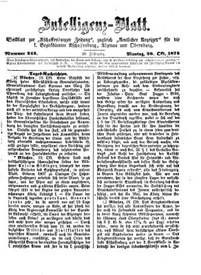 Aschaffenburger Zeitung. Intelligenz-Blatt : Beiblatt zur Aschaffenburger Zeitung ; zugleich amtlicher Anzeiger für die K. Bezirksämter Aschaffenburg, Alzenau und Obernburg (Aschaffenburger Zeitung) Montag 20. Oktober 1873